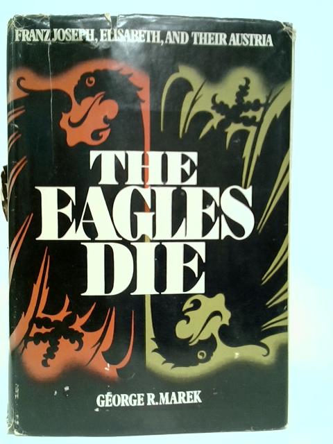 The Eagles Die By George R.Marek