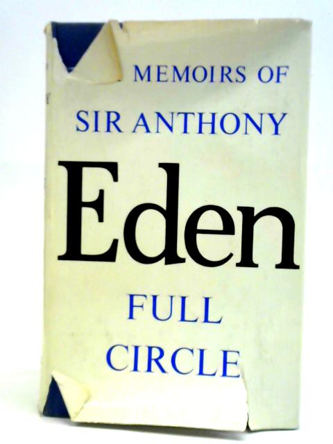 The Memoirs Of Sir Antony Eden Full Circle By Sir Antony Eden