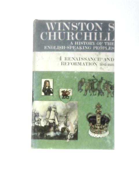 The Blenheim Edition of a History of the English-speaking Peoples, Vol. 4: Renaissance and Reformation, 1485-1603 von Winston S.Churchill