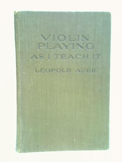 Violin Playing as I Teach it By Leopold Auer