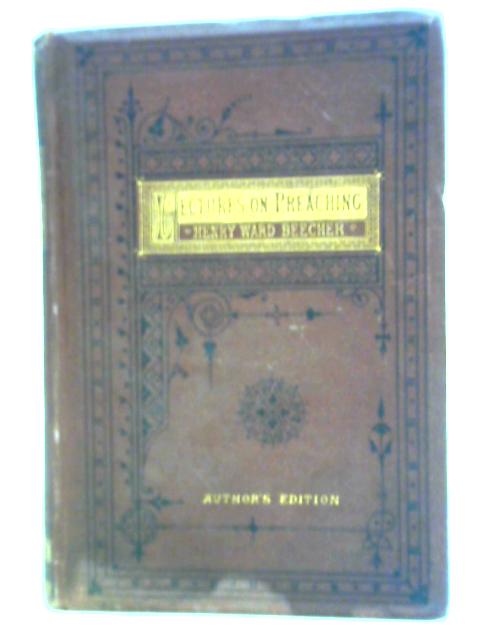 Lectures on Preaching By Henry Ward Beecher