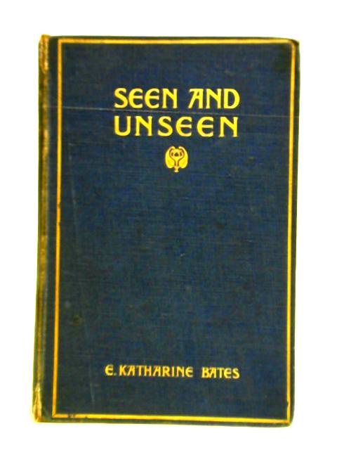 Seen And Unseen par E. Katherine Bates