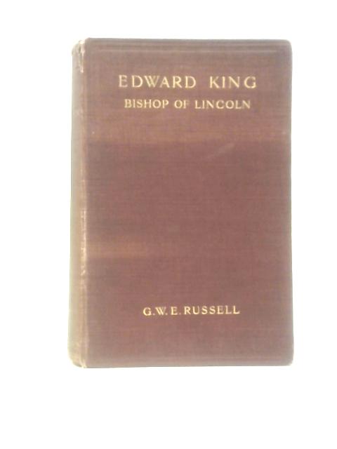 Edward King, Sixtieth Bishop of Lincoln By George W E.Russell