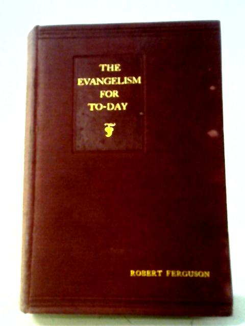 The Evangelism For Today: Our New Approach To The Old Task (The Thirtieth Hartley Lecture) von Robert Ferguson