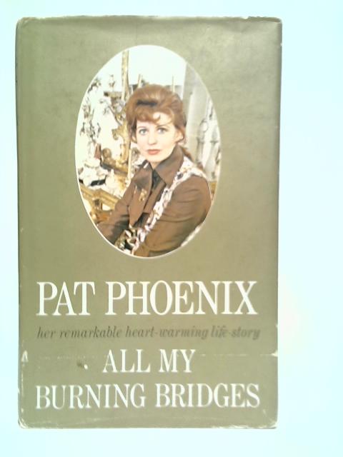All My Burning Bridges By Pat Phoenix
