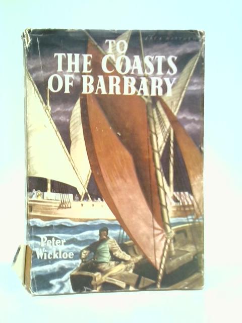 To the Coasts of Barbary By Peter Wickloe