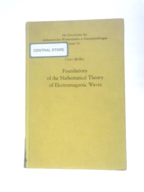 Foundations of the Mathematical Theory of Electromagnetic Waves By C.Muller