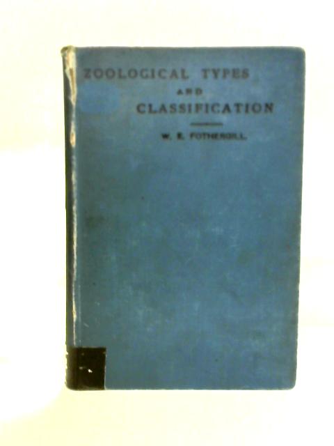 Zoological Types And Classification By W. E. Fothergill