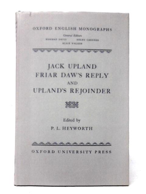 Jack Upland, Friar Daw's Reply and Upland's Rejoinder By P. L. Heyworth (ed)