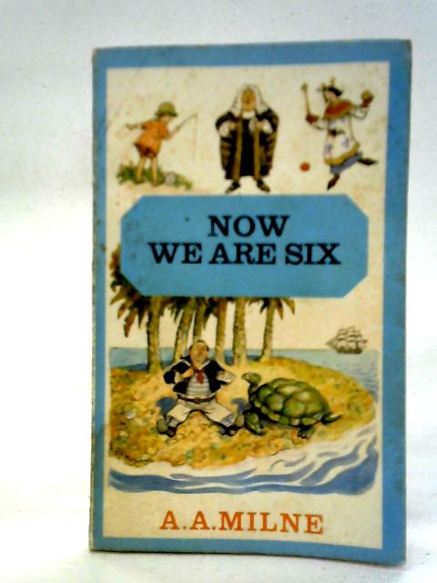 Now We are Six By A. A. Milne