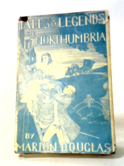 Tales And Legends Of Northumbria By Marion Douglas