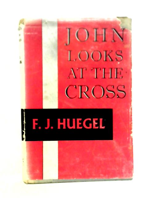John Looks at the Cross By F.J. Huegel