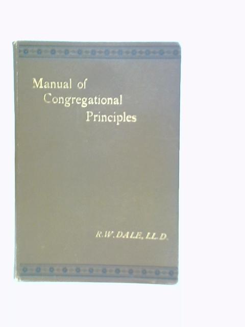 A Manual of Congregational Principles By R.W.Dale