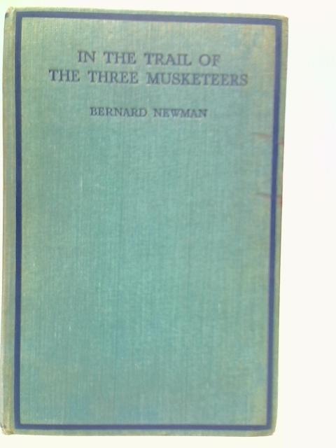 In the Trail of the Three Musketeers By Bernard Newman