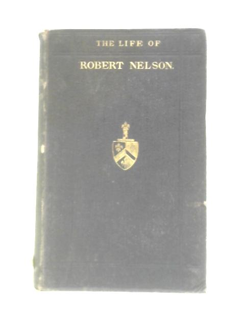 Memoirs of the Life and Times of the Pious Robert Nelson By C. F. Secretan