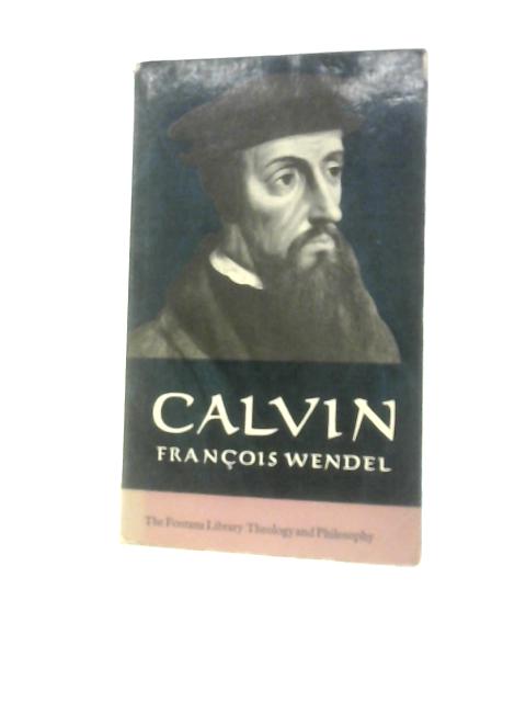 Calvin By Francois Wendel Philip Mairet (Trans.)