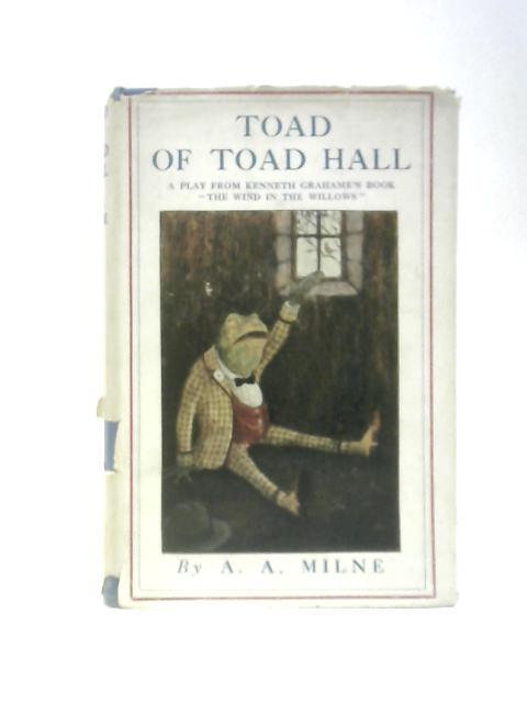 Toad of Toad Hall: A Play From Kenneth Grahame's Book The Wind In The Willows von A. A. Milne