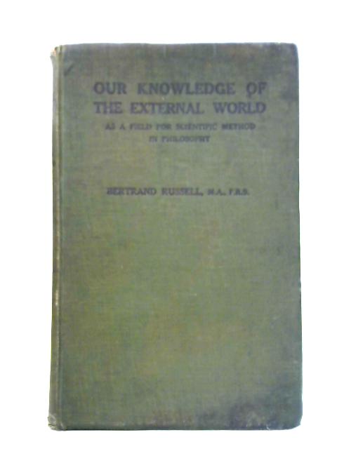 Our Knowledge of the External World As a Field for Scientific Method in Philosophy von Bertrand Russell