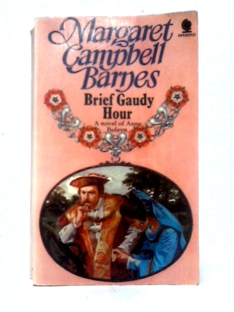 Brief Gaudy Hour By Margaret Campbell Barnes