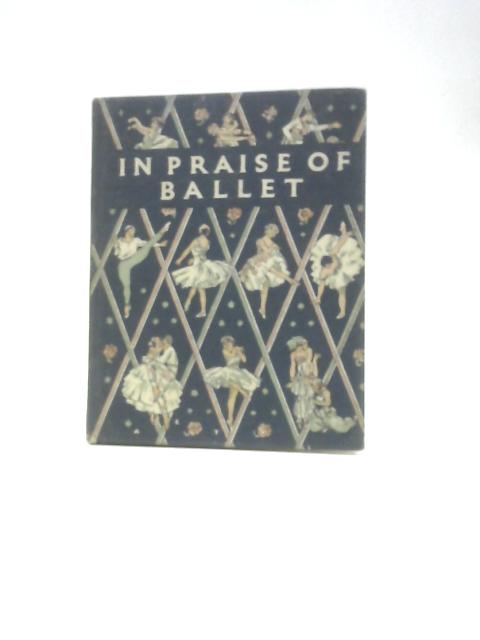 In Praise Of Ballet: An Anthology Of Enjoyment By Grace Clarke