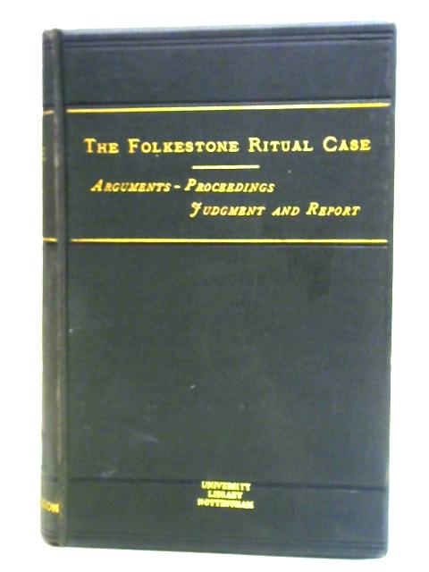 Folkestone Ritual Case. The Argument Delivered Before the Judicial Committee of the Privy Council By James Stephen et al
