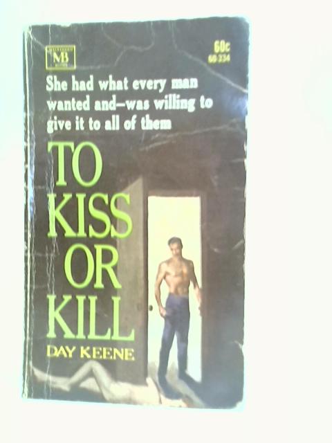 To Kiss, or Kill By Day Keene