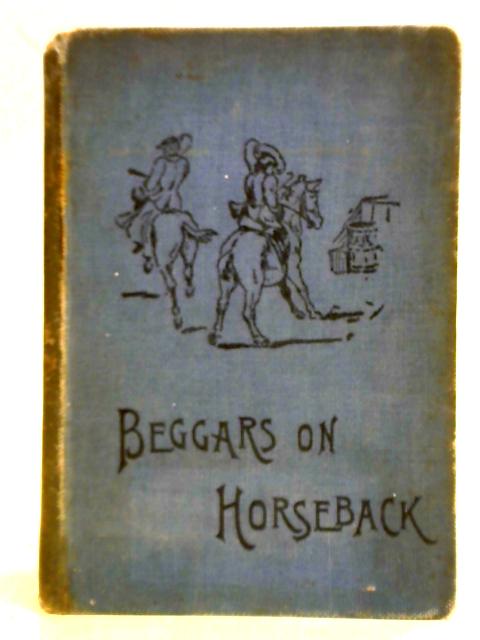 Beggars On Horseback: A Riding Tour In North Wales von Martin Ross E. OE. Somerville.
