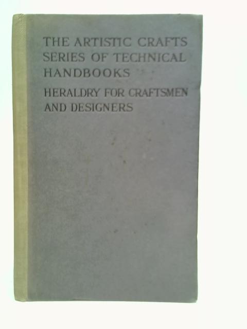 Heraldry for Craftsmen and Designers By W.H.St John Hope