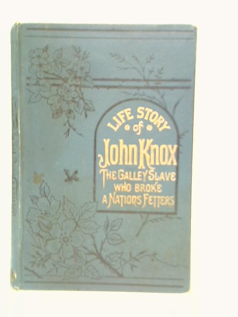 Life and Work of John Knox By J.J.Ellis