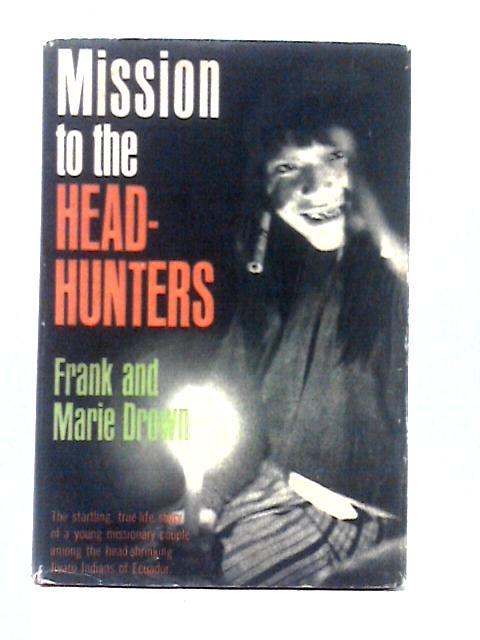 Mission to the Head-hunters von Frank & Marie Drown