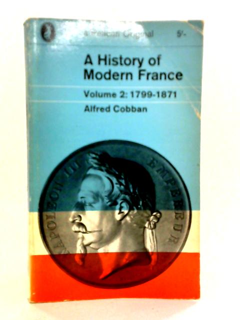 A History of Modern France: Volume 2, 1799-1871 By Alfred Cobban