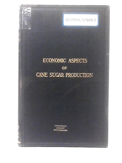 Economic Aspects of Cane Sugar Production By Francis Maxwell