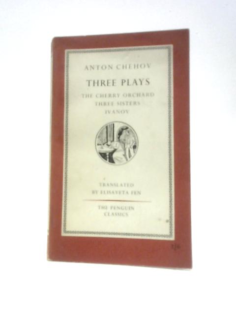 Three Plays: The Cherry Orchard, Three Sisters, Ivanov By Anton Pavlovich Chekhov