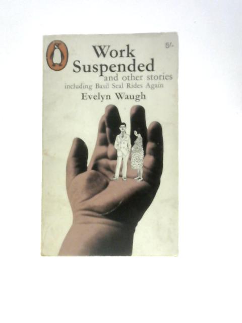 Work Suspended And Other Pieces Including 'Basil Seal Rides Again' von Evelyn Waugh