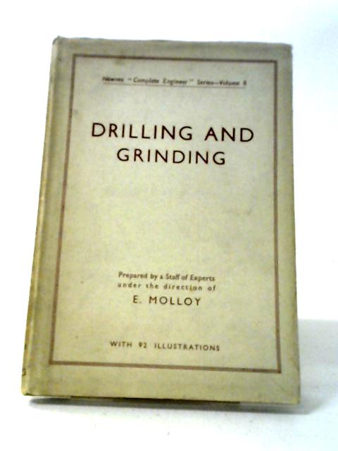 Drilling and Grinding, Including a Section on the Micrometer and Vernier Caliper. A Practical Guide for Machine Tool Operators, Setters, Charge-Hands, Foreman, and All Interested in Engineering Produc By E. Molloy