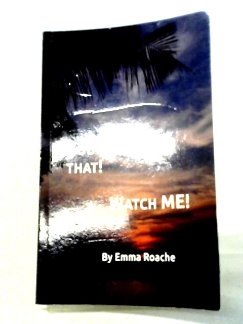 You Can't Do That! Watch Me! By Emma Roache