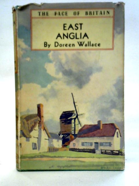 East Anglia: A Survey of England's Eastern Counties von Doreen Wallace