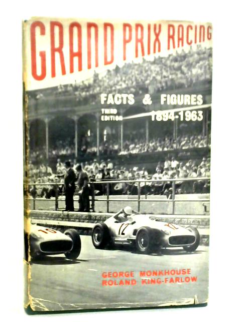 Grand Prix Racing: Facts and Figures By George Monkhouse