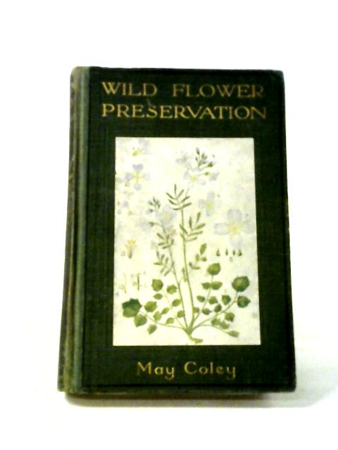 Wild Flower Preservation: A Collector's Guide. By May Coley