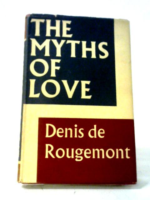 The Myths Of Love By Denisole Rougemont