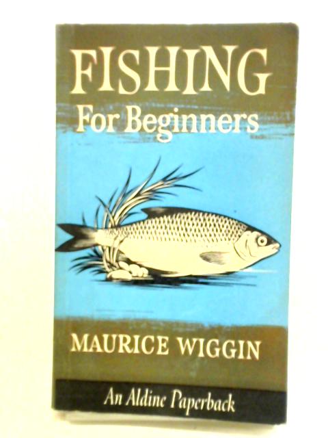 Fishing for Beginners By Maurice Wiggin