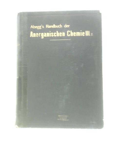 Handbuch der Anorganischen Chemie in Vier Banded By R. Abegg and Fr. Auerbach