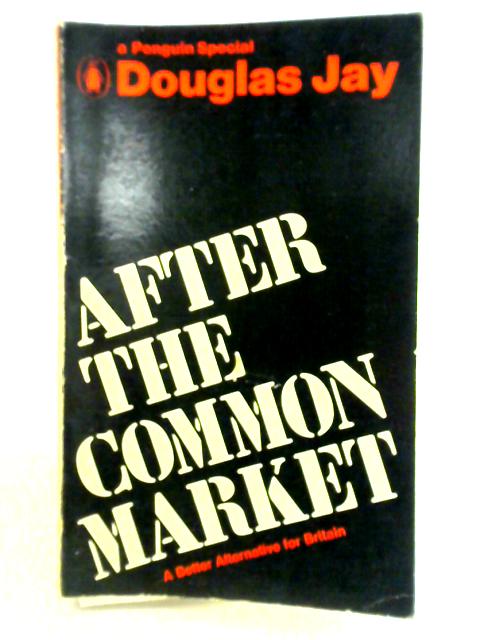 After the Common Market By Douglas Jay