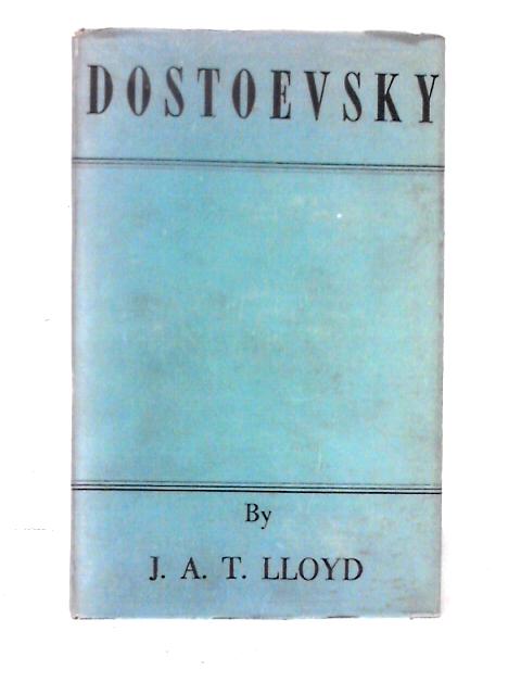 Fyodor Dostoevsky By J. A. T Lloyd