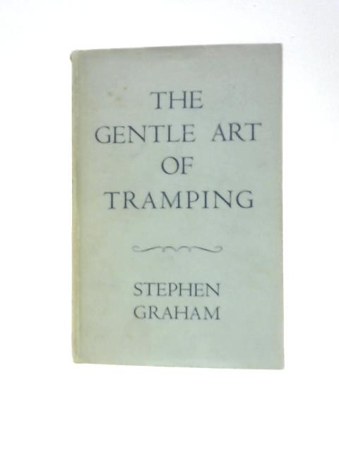 The Gentle Art of Tramping von Stephen Graham