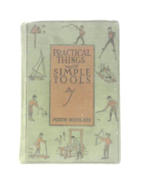 Practical Things with Simple Tools: A Book for Young Mechanics By Milton Goldsmith