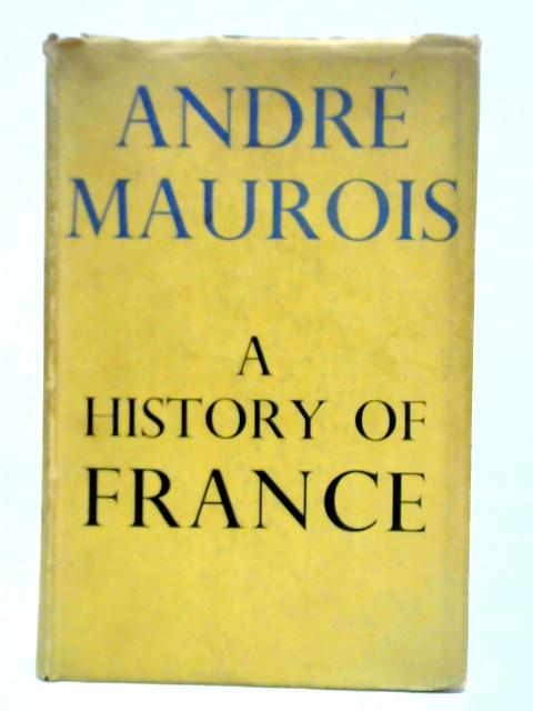 A History Of France von Andre Maurois