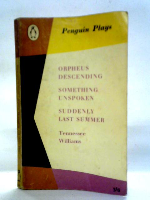 Orpheus Descending: Something Unspoken: Suddenly Last Summer By Tennessee Williams