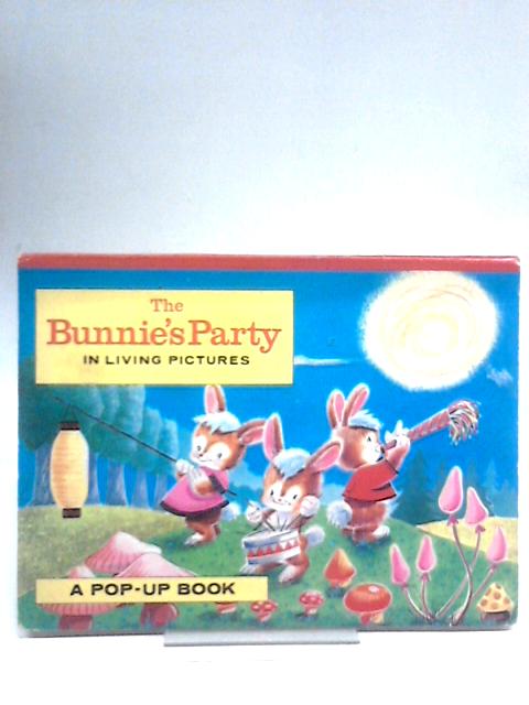 The Bunnie's Party In Living Pictures: A Pop-Up Book von Unstated