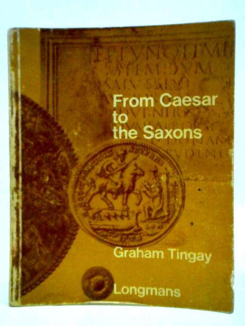 From Caesar To The Saxons von Graham Tingay